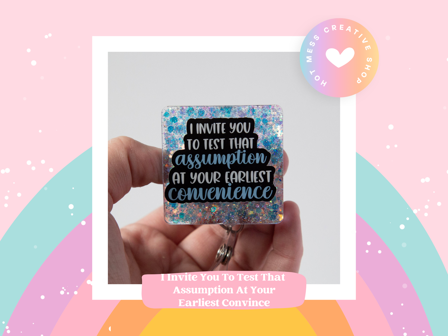 I Invite You to Test That Assumption at Your Earliest Convince Funny Badge Reel