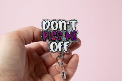 Don't Piss Me Off Glitter Badge Reel