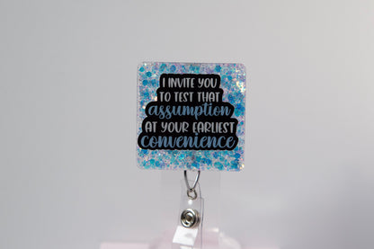 I Invite You to Test That Assumption at Your Earliest Convince Funny Badge Reel