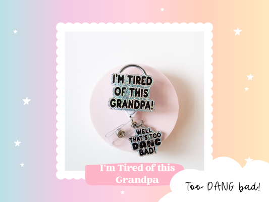I'm Tired of this Grandpa Badge Reel, Well too DANG Bad