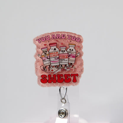 You are too Sweet Badge Reel, Insulin Diabetes ICU Nurse