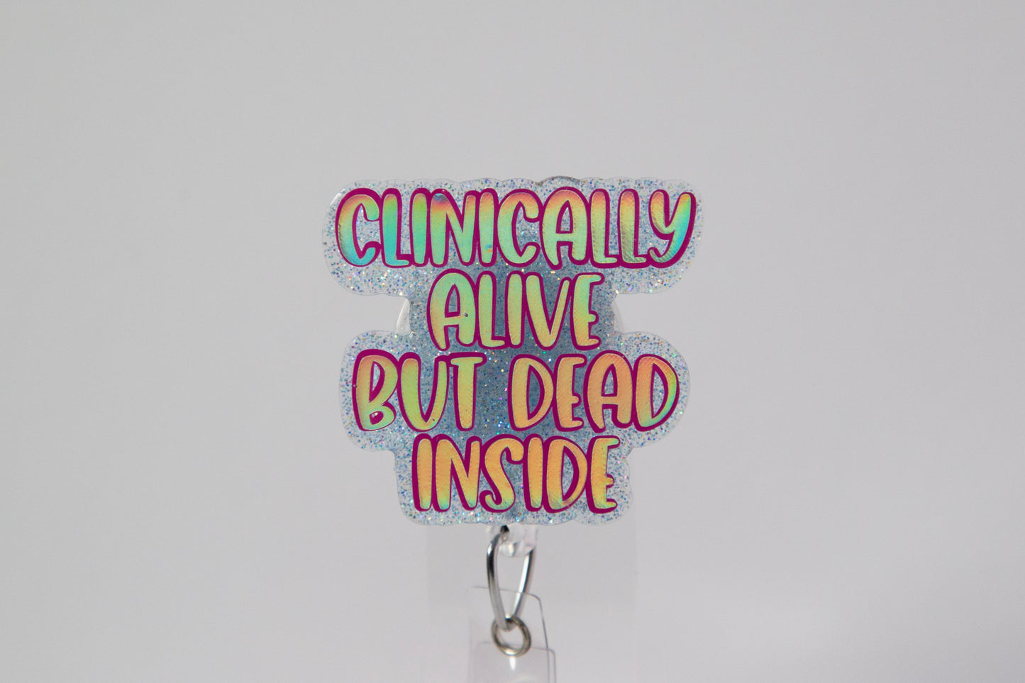 Clinically Alive, But Dead Inside Funny Glitter Badge Reel