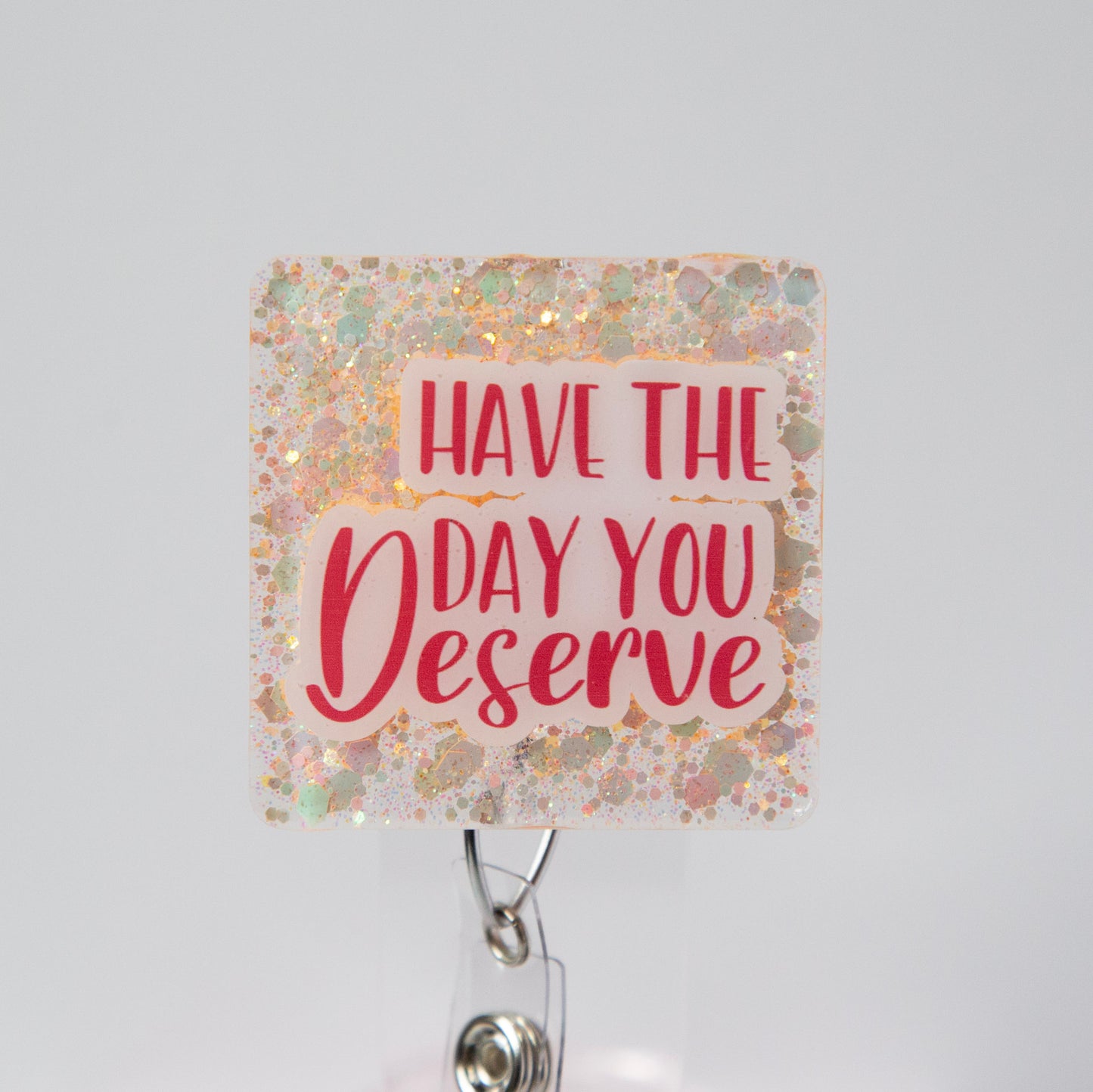 Have the Day you Deserve Glitter Badge Reel