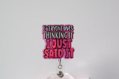 Everyone was thinking it I just said it Funny Badge Reel, Nurse Badge Reel