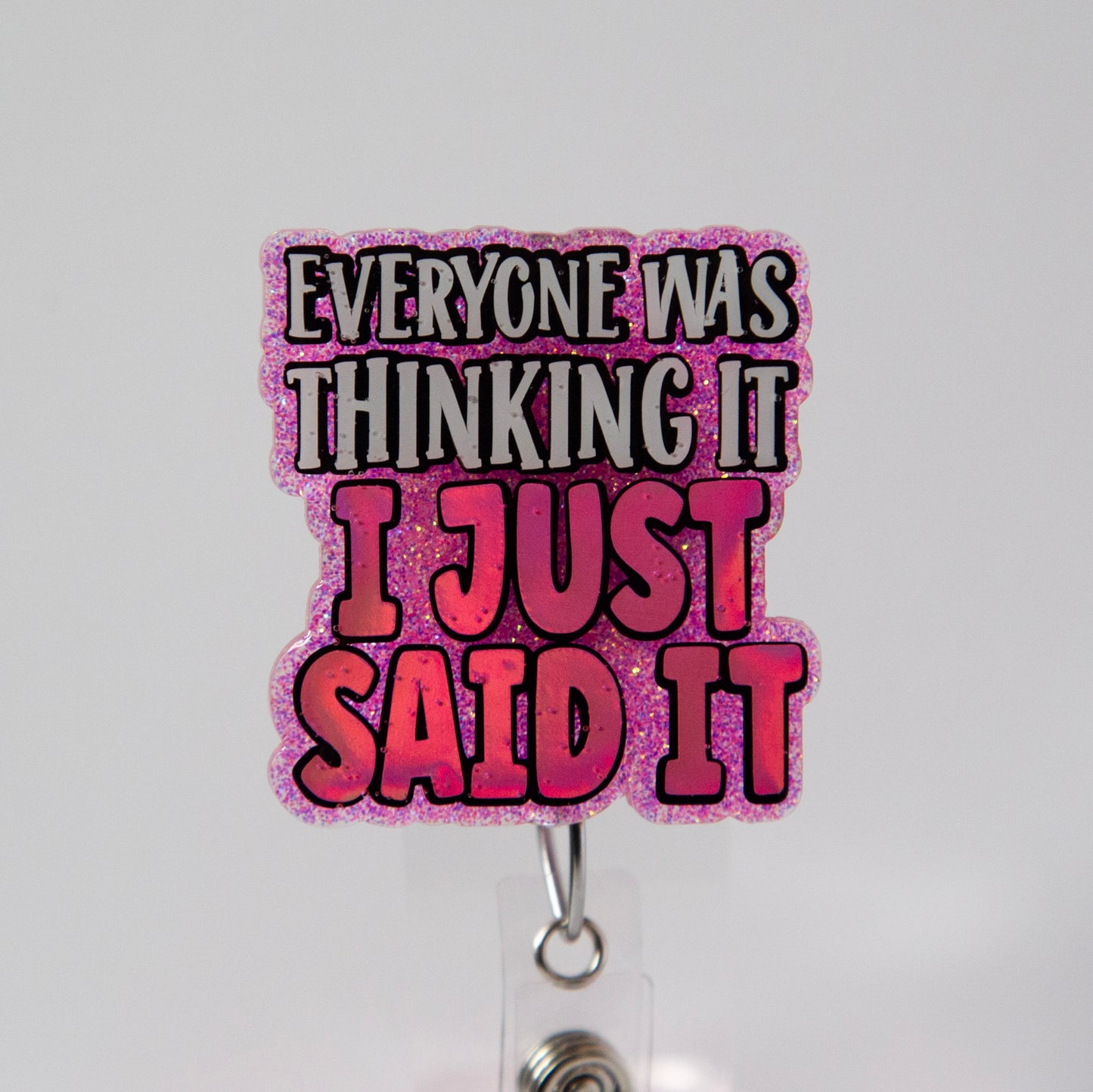 Everyone was thinking it I just said it Funny Badge Reel, Nurse Badge Reel