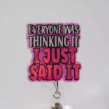 Everyone was thinking it I just said it Funny Badge Reel, Nurse Badge Reel