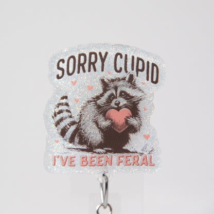Sorry Cupid I've been Feral Badge Reel, Interchangeable Badge Reel