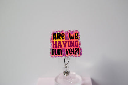 Are We having Fun Yet?  Badge Reel, Interchangeable ID Holder