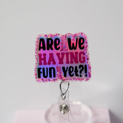 Are We having Fun Yet?  Badge Reel, Interchangeable ID Holder