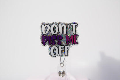 Don't Piss Me Off Glitter Badge Reel