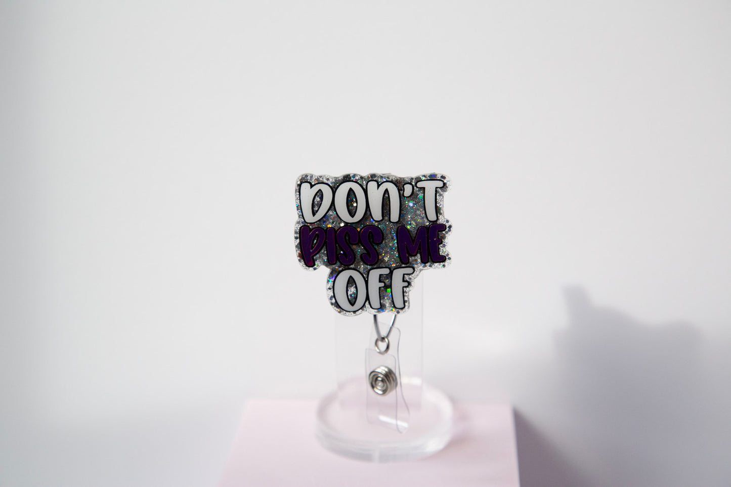 Don't Piss Me Off Glitter Badge Reel