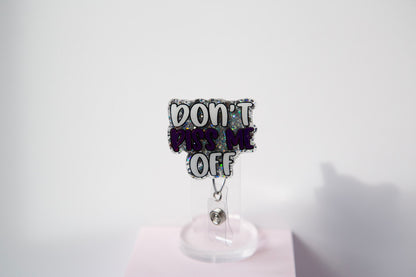 Don't Piss Me Off Glitter Badge Reel