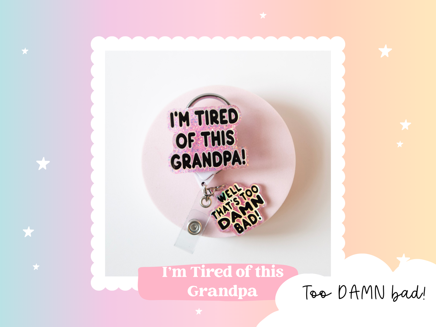 I'm Tired of this Grandpa Badge Reel, Well too DAMN Bad