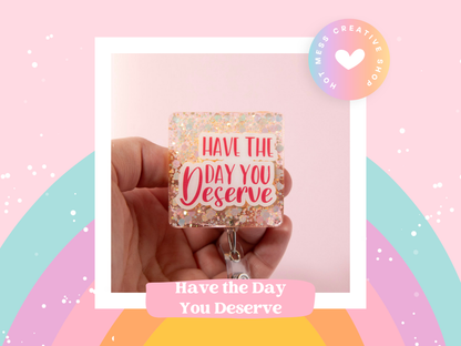 Have the Day you Deserve Glitter Badge Reel
