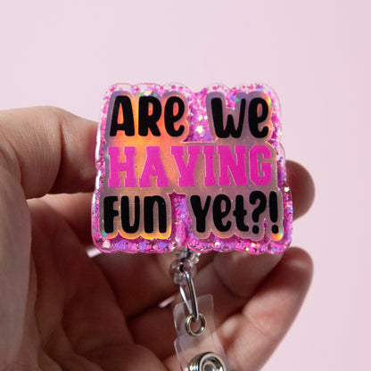 Are We having Fun Yet?  Badge Reel, Interchangeable ID Holder
