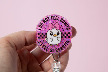 I do not feel bonita, I feel Stressita Funny Glitter Badge Reel