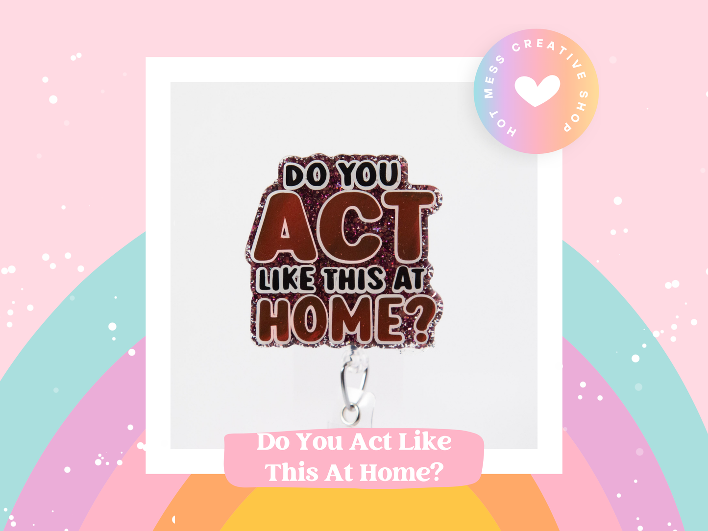 Do you Act Like this at home? Nurse or Teacher Badge Reel