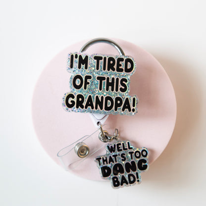 I'm Tired of this Grandpa Badge Reel, Well too DANG Bad