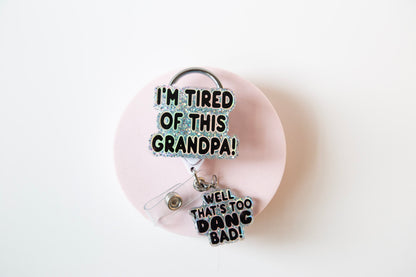 I'm Tired of this Grandpa Badge Reel, Well too DANG Bad