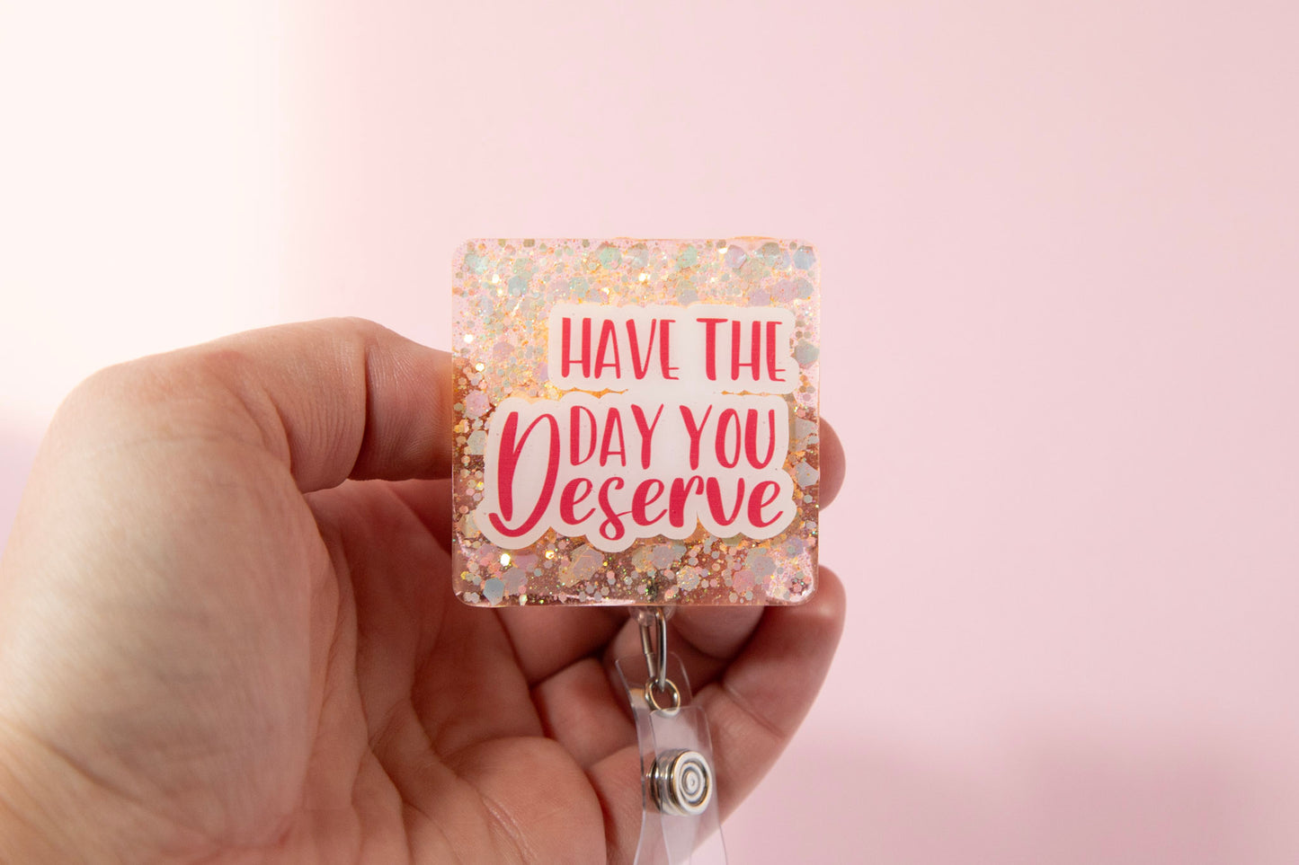 Have the Day you Deserve Glitter Badge Reel